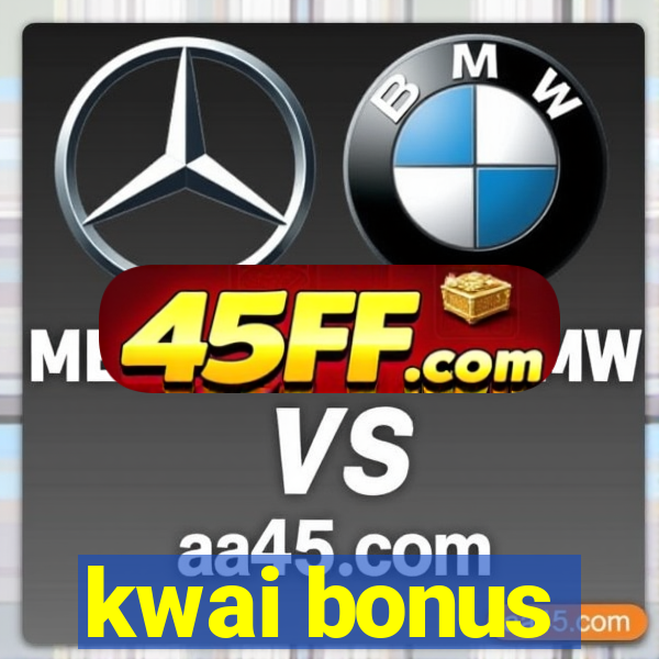 kwai bonus